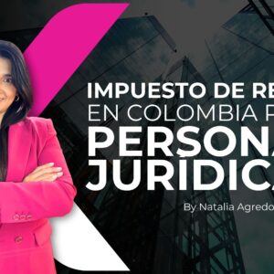 Impuesto de renta en Colombia - de Personas Jurídicas