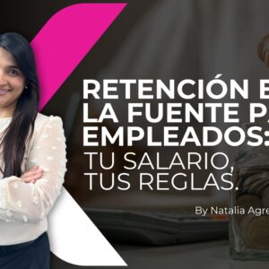 Retención en la Fuente para Empleados: Tu salario, tus reglas.