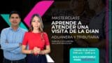 Aprende a atender una visita de la DIAN - MASTERCLASS HÍBRIDA